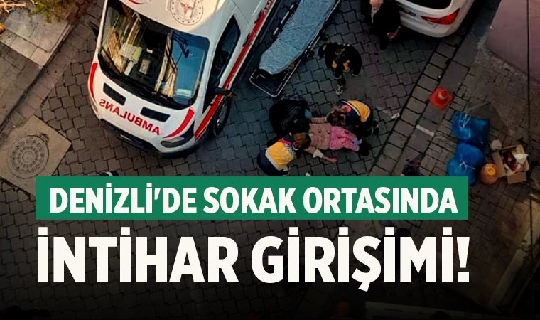 Denizli'de sokak ortasında intihar girişimi!