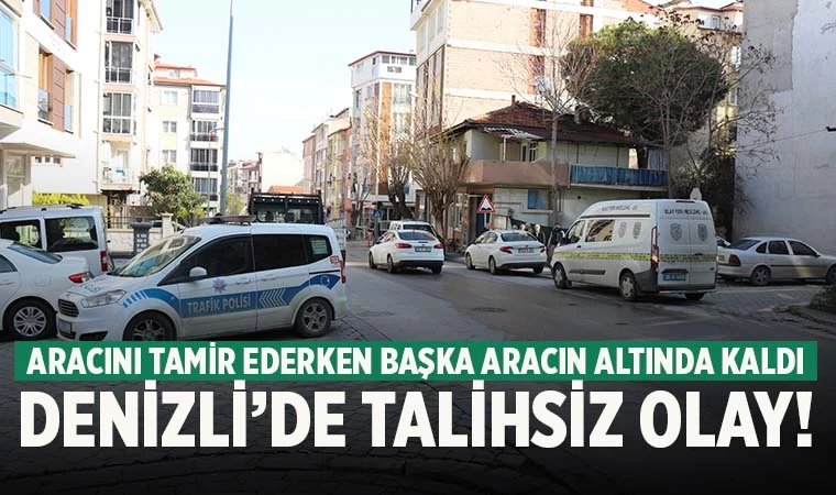 Denizli’de talihsiz ölüm! Arızalanan aracını tamir ediyordu