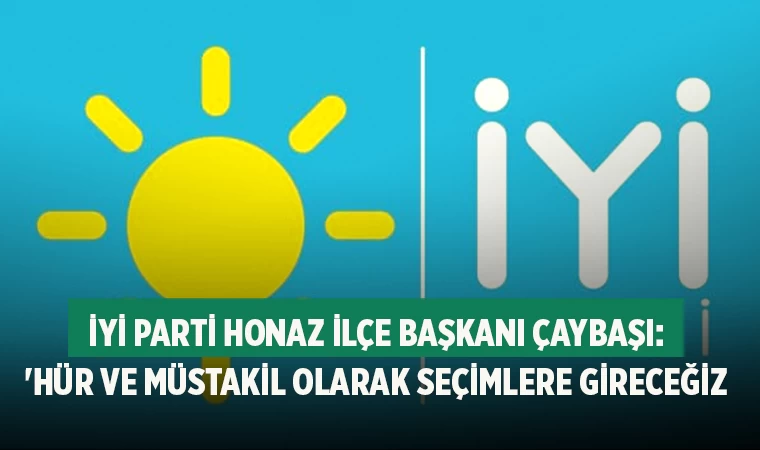 İYİ Parti Honaz İlçe Başkanı Çaybaşı: 'Hür ve Müstakil Olarak Seçimlere Gireceğiz