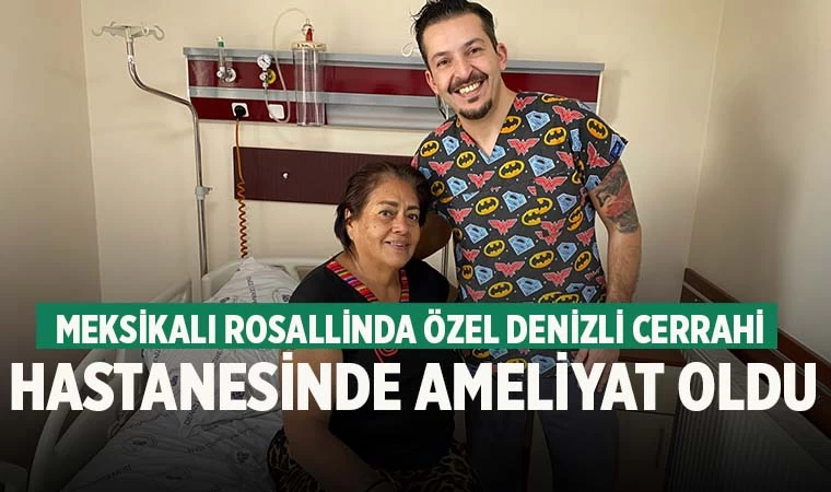 Meksikalı Rosallinda Özel Denizli Cerrahi Hastanesi’nde ameliyat oldu