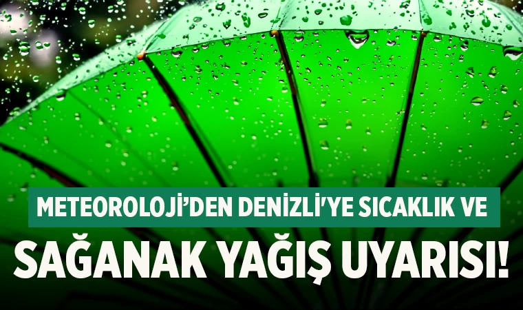 Meteoroloji’den Denizli'ye sıcaklık ve sağanak yağış uyarısı!