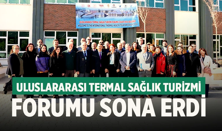 Uluslararası Termal Sağlık Turizmi Forumu sona erdi