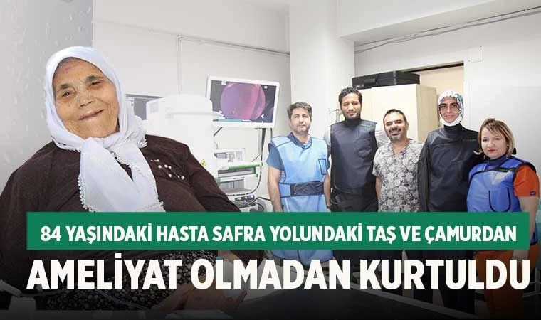 84 yaşındaki hasta safra yolundaki taş ve çamurdan ameliyat olmadan kurtuldu