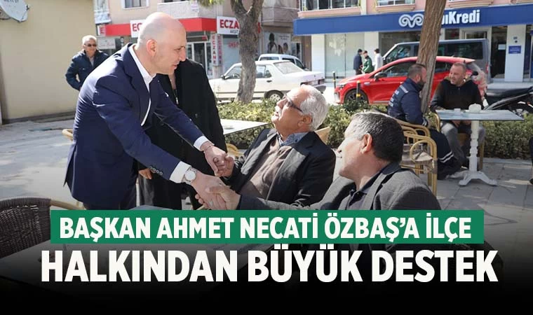 Başkan Özbaş’a ilçe halkının desteği büyük