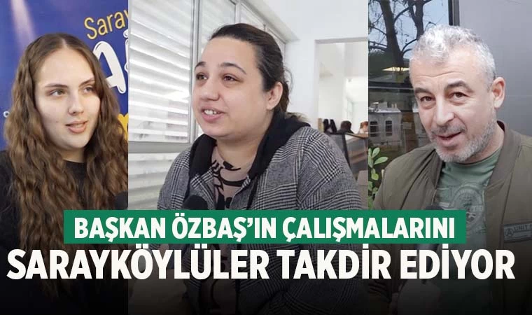 Başkan Özbaş’ın çalışmalarını Sarayköylüler takdir ediyor