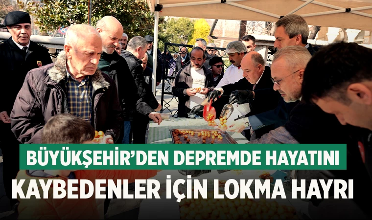 Büyükşehir’den depremde hayatını kaybedenler için lokma hayrı