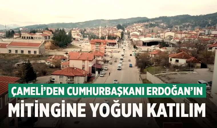 Çameli’den Cumhurbaşkanı Erdoğan’ın mitingine yoğun katılım