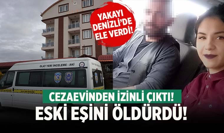 Cezaevinden izinli çıktı eski eşini öldürdü!