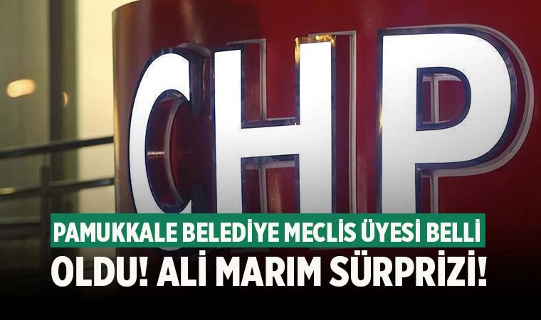 CHP’nin Pamukkale Belediye Meclis üye adayları belli oldu