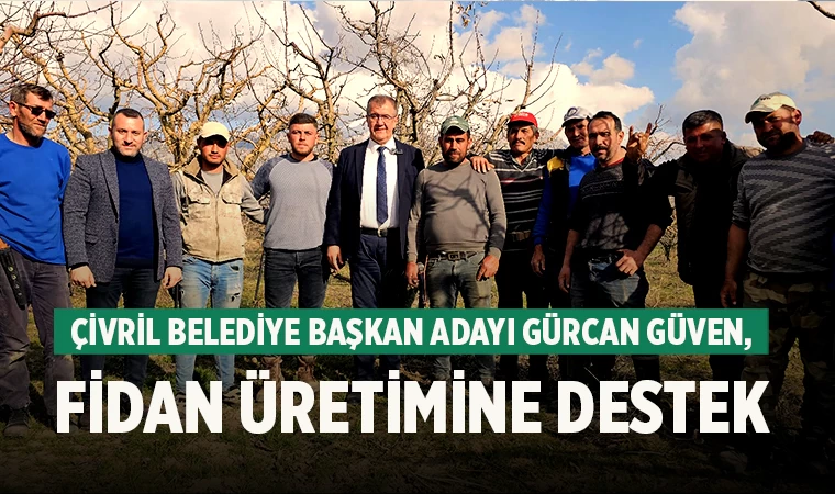 Çivril Belediye Başkan Adayı Gürcan Güven, Fidan Üretimine destek