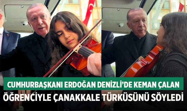 Cumhurbaşkanı Erdoğan Denizli'de keman çalan öğrenciyle Çanakkale türküsünü söyledi