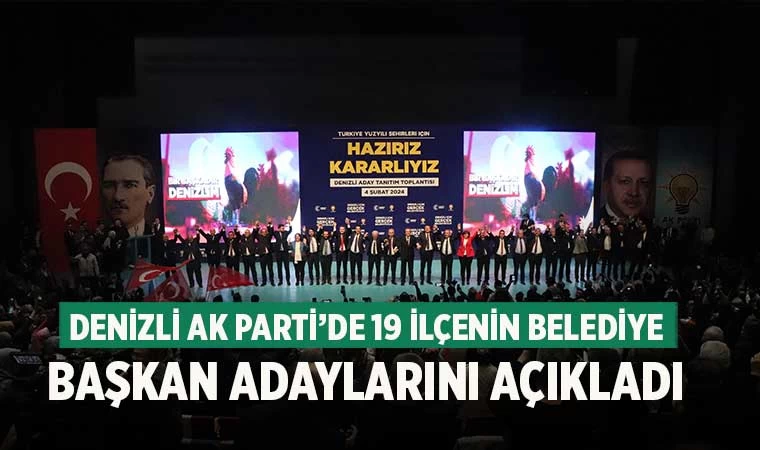 Denizli AK Parti’de 19 ilçenin belediye başkan adaylarını açıkladı