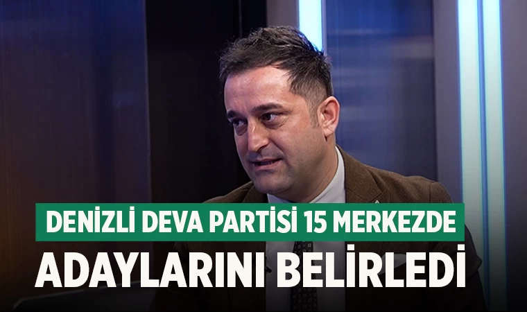 Denizli Deva Partisi 15 merkezde adaylarını belirledi