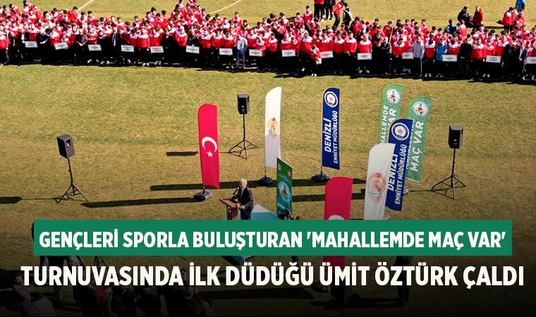 Denizli'de 54 mahalle takımının mücadele ettiği ‘Mahallemde Maç Var’ futbol turnuvası başladı