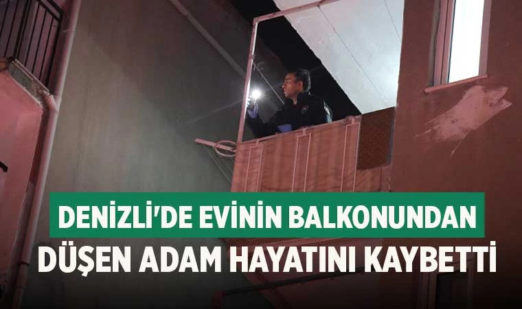 Denizli'de evinin balkonundan düşen adam hayatını kaybetti