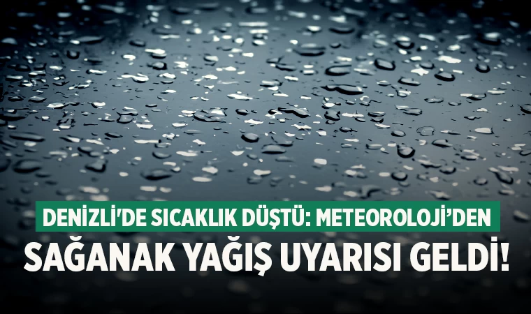Denizli'de sıcaklık düştü: Meteoroloji’den sağanak yağış uyarısı geldi!