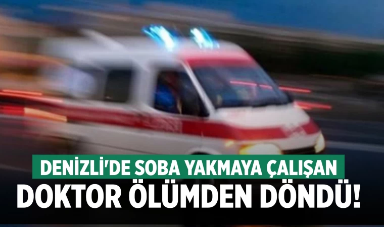 Denizli'de soba patladı! Doktor ve eşi ölümden döndü