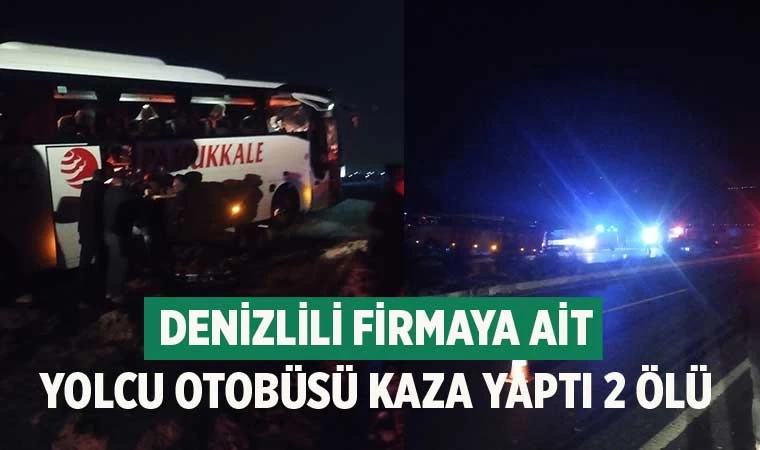 Denizlili firmaya ait yolcu otobüsü kaza yaptı: 2 ölü 2 yaralı