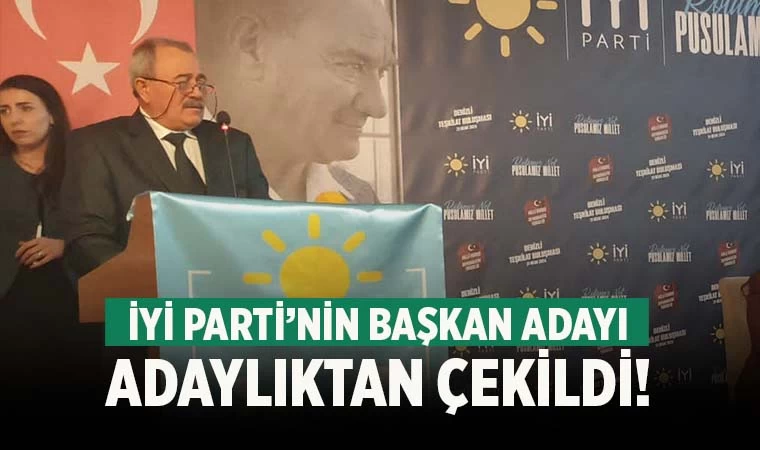 İYİ Parti Başkan adayı adaylıktan çekildi