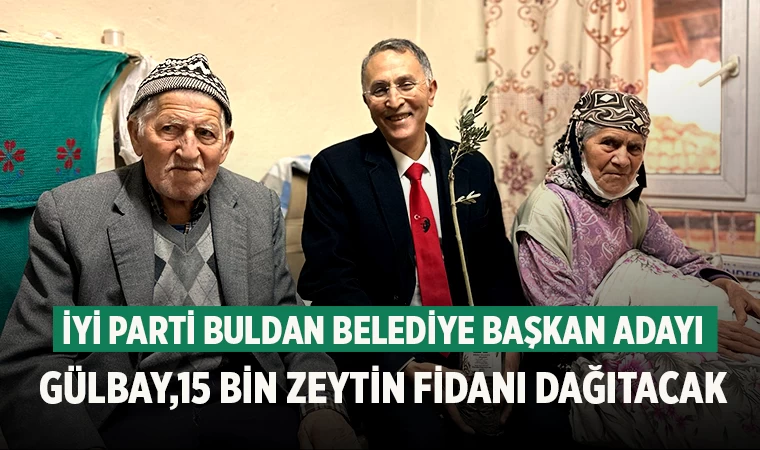 İyi Parti Buldan Belediye Başkan Adayı Gülbay,15 Bin Zeytin Fidanı Dağıtacak