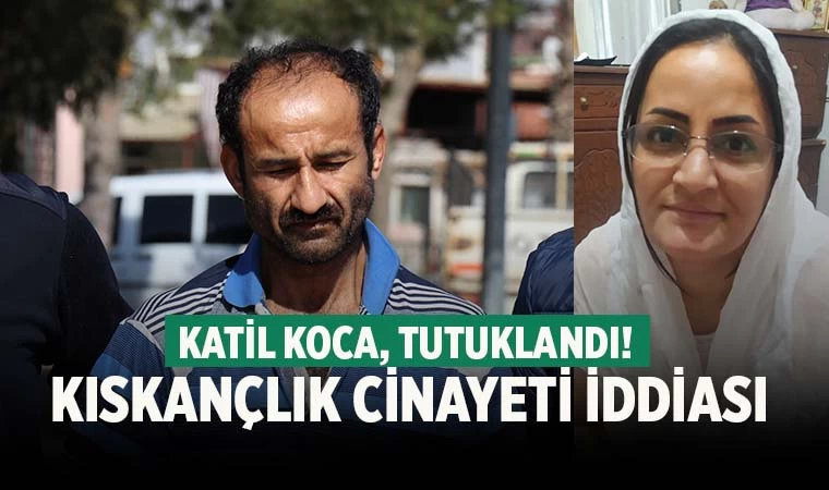 Kıskançlık cinayeti iddiası! Katil koca tutuklandı