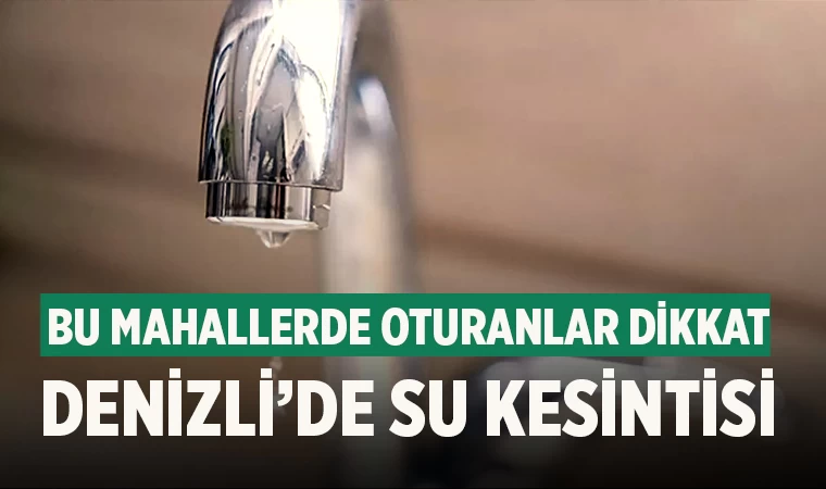 Merkezefendi ve Sarayköy’ün mahallelerinde su kesintisi