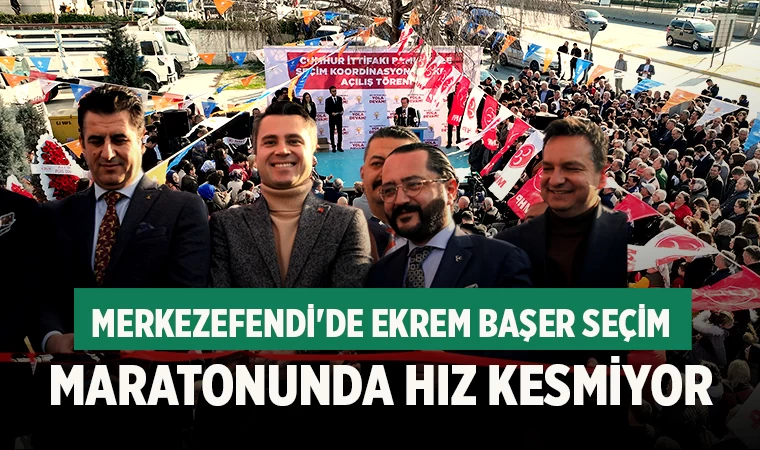 Merkezefendi'de Ekrem Başer Seçim Maratonunda Hız Kesmiyor