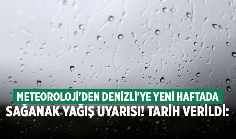 Meteoroloji'den Denizli'ye yeni haftada sağanak yağış uyarısı! Tarih verildi: