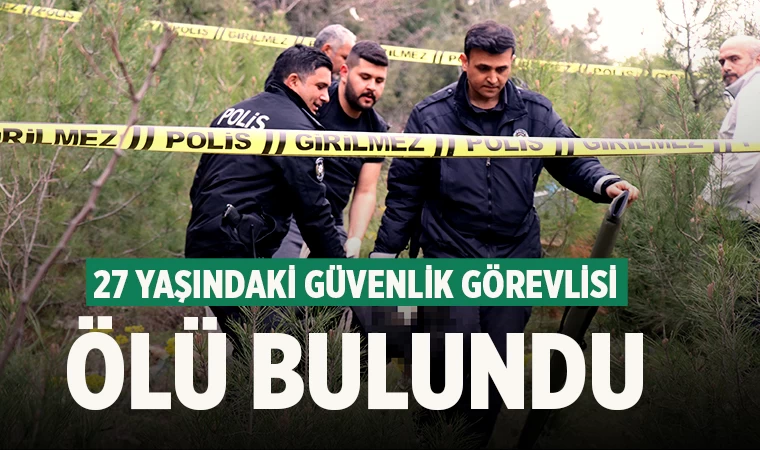 27 yaşındaki güvenlik görevlisi ölü bulundu