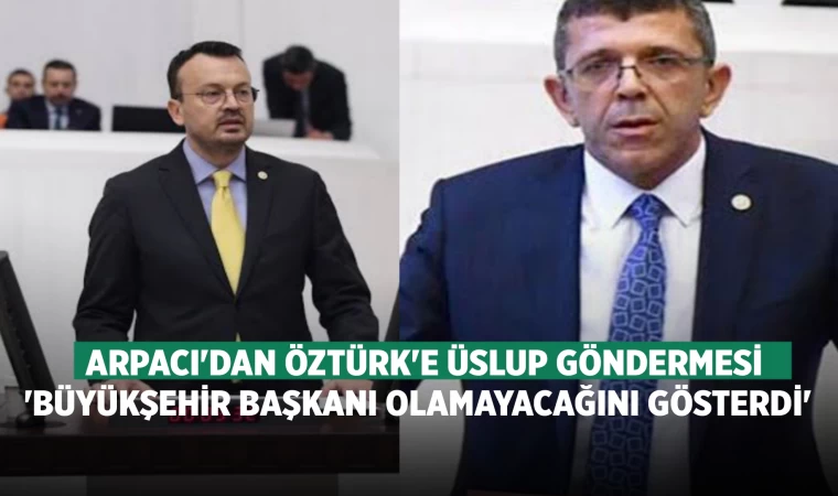 Arpacı'dan Öztürk'e üslup göndermesi; 'Başkan olamayacağını gösterdi'