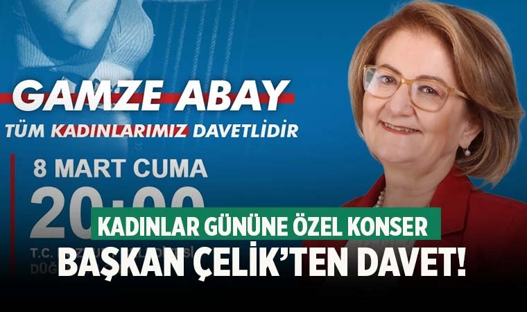 Başkan Çelik'ten Kadınlar Günü'ne özel konsere davet!