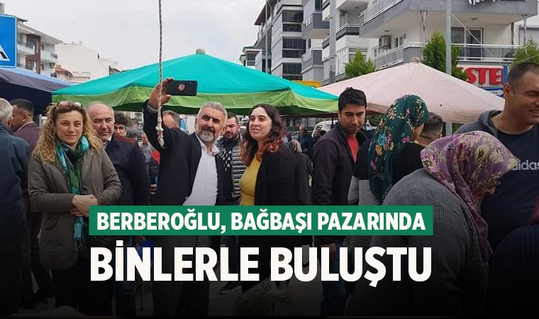 Berberoğlu, Bağbaşı Pazarında Binlerle Buluştu