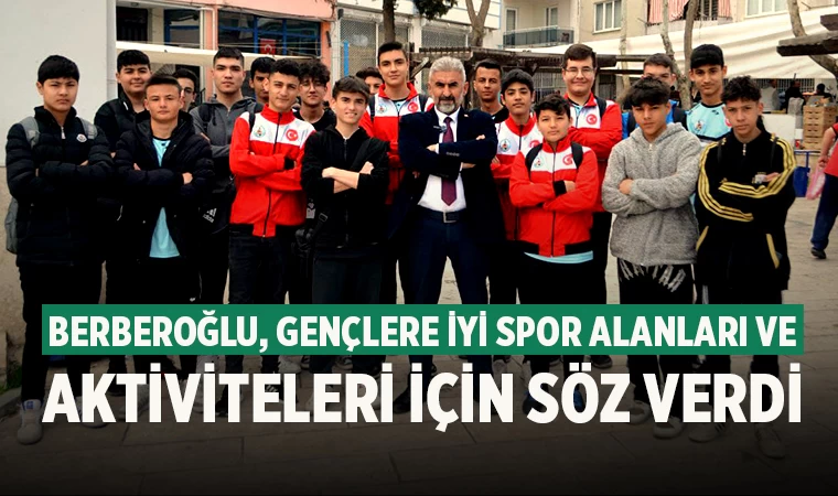 Berberoğlu, Gençlere İYİ Spor Alanları ve Aktiviteleri İçin Söz Verdi