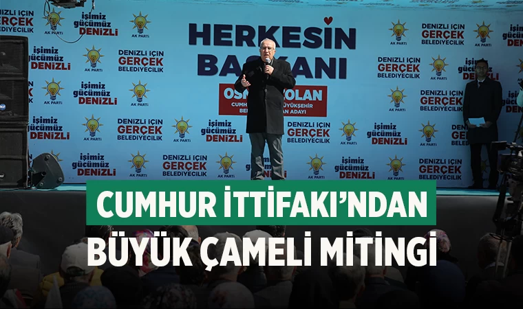 Cumhur İttifakı’ndan büyük Çameli mitingi