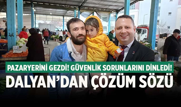 Dalyan, pazaryerlerinin güvenliğine dikkat çekti! Çözüm sözü verdi