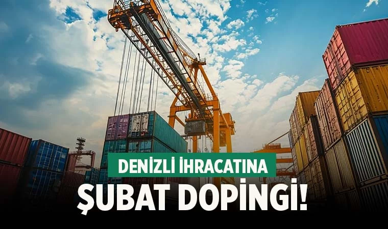 Denizli ihracatına Şubat dopingi