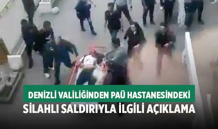 Denizli Valiliğinden PAÜ hastanesindeki silahlı saldırıyla ilgili açıklama