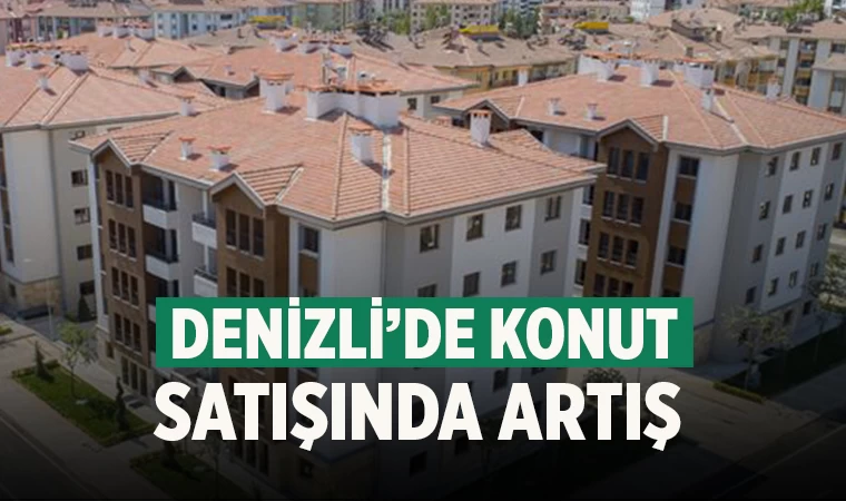 Denizli’de konut satışında artış