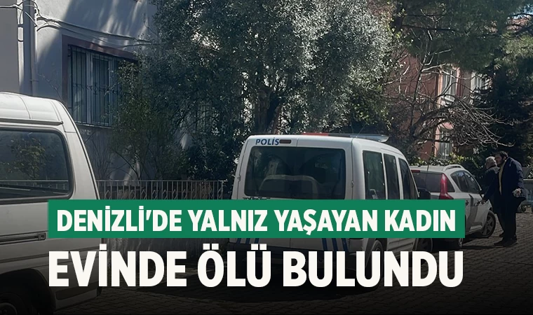 Denizli'de yalnız yaşayan kadın evinde ölü bulundu