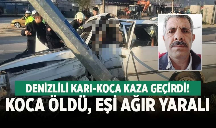 Denizlili Ali Tosun kazada öldü, eşi ağır yaralı