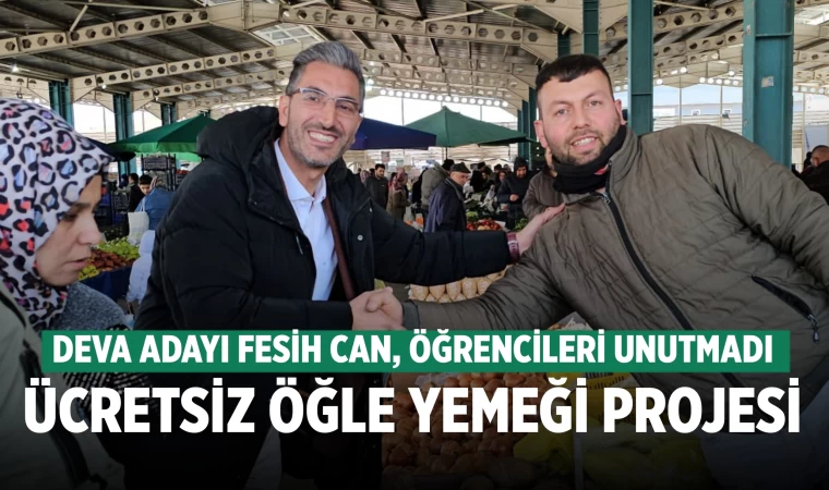 Deva Partisi adayı Fesih Can, "İlçemizdeki tüm okullarda öğrencilere ücretsiz yemek vereceğiz"