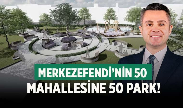 Ekrem Başer sözü; Merkezefendi’nin 50 mahallesine 50 park