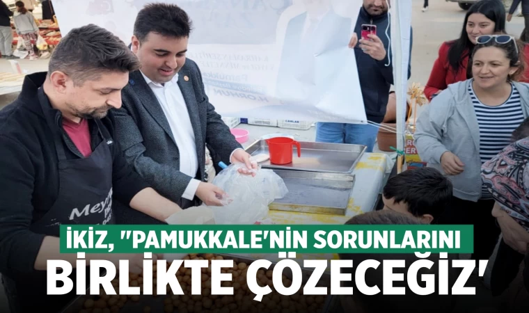 İkiz, 'Pamukkale'nin sorunlarını birlikte çözeceğiz'