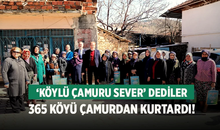 ‘Köylü çamuru sever’ dediler  365 köyü çamurdan kurtardı!   