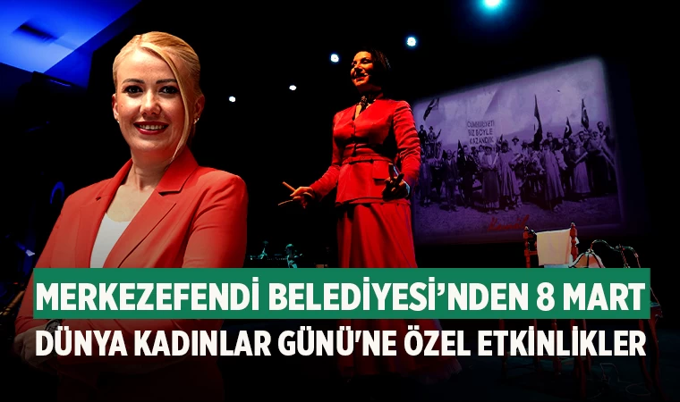 Merkezefendi Belediyesi’nden 8 Mart Dünya Kadınlar Günü'ne Özel Etkinlikler