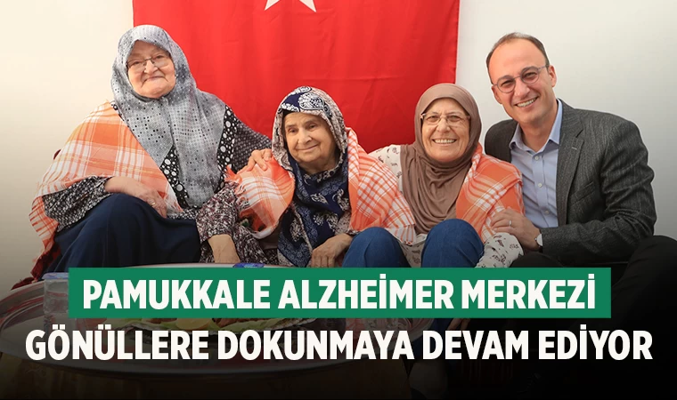 Pamukkale Alzheimer Merkezi Gönüllere Dokunmaya Devam Ediyor
