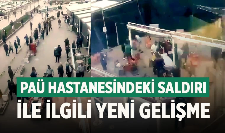 PAÜ Hastanesi'ndeki saldırı ile ilgili yeni gelişme!