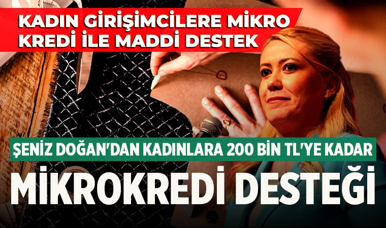 Şeniz Doğan'dan Kadınlara 200 Bin TL'ye Kadar Mikrokredi Desteği