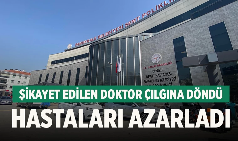Şikayet edilen doktor çılgına döndü hastaları azarladı
