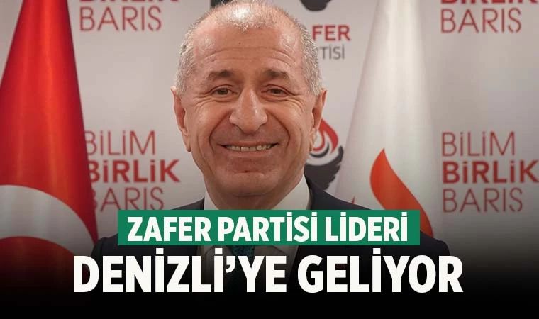 Zafer Partisi Genel Başkanı Denizli'ye geliyor